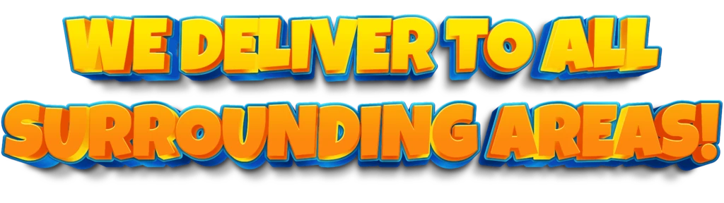 we deliver to all surrounding areas